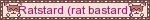 ratstard (rat bastard)