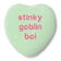 green heart that says 'stinky goblin boi'